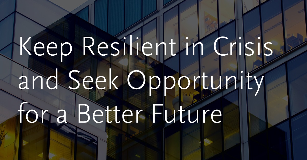 Keep Resilient In Crisis And Seek Opportunity For A Better Future